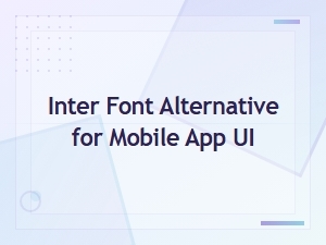 Free Inter Font Alternatives for Mobile App Ui