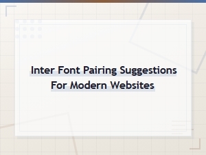 Best Inter Font Pairing Suggestions for Modern Website Design