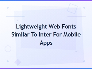 Lightweight Google Fonts Like Inter for Mobile App Design