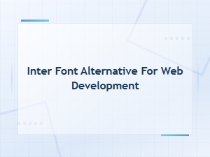 Best Inter Font Alternatives for Modern Web Development