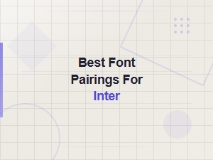 Best Font Pairings for Inter: Top Combinations for 2024