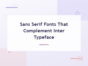 Best Sans Serif Fonts to Pair with Inter