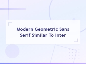 Modern Geometric Sans Serif Fonts Similar to Inter
