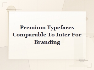 Premium Sans Serif Typefaces Comparable to Inter for Modern Branding